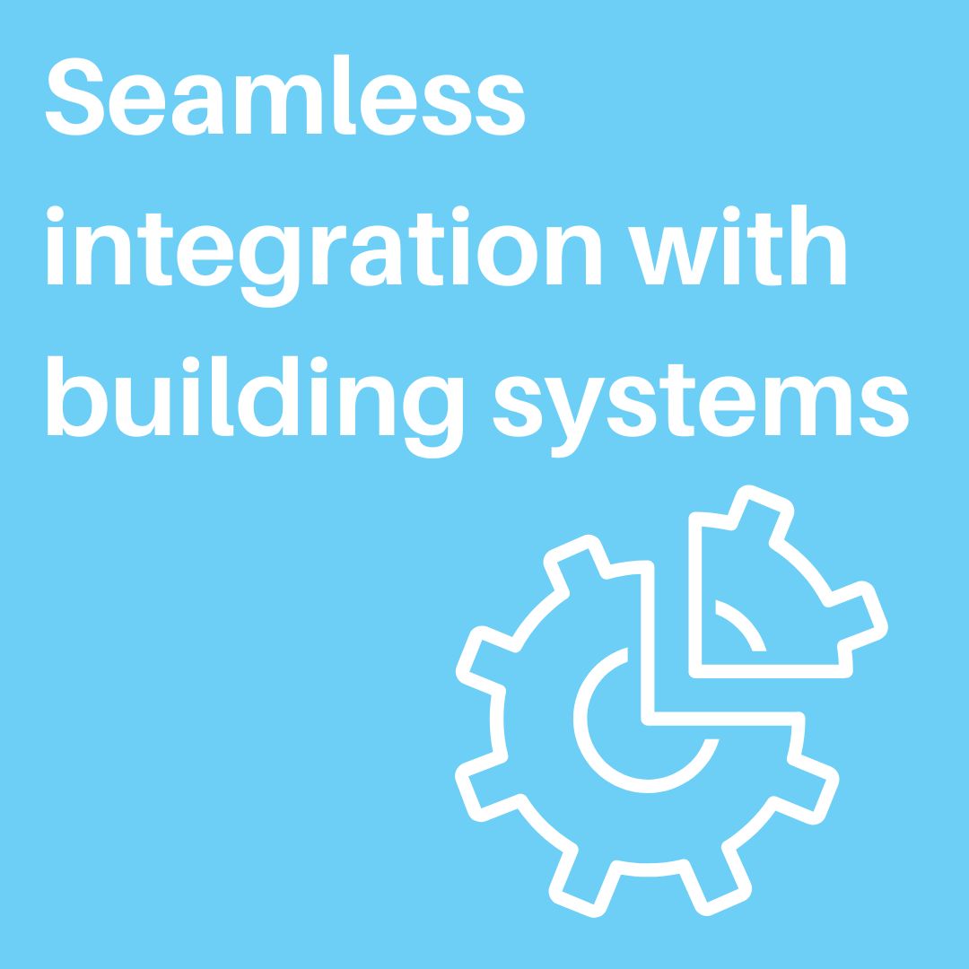 Seamless integration with building systems and new BMS connection Seamless integration with building systems and new BMS connection