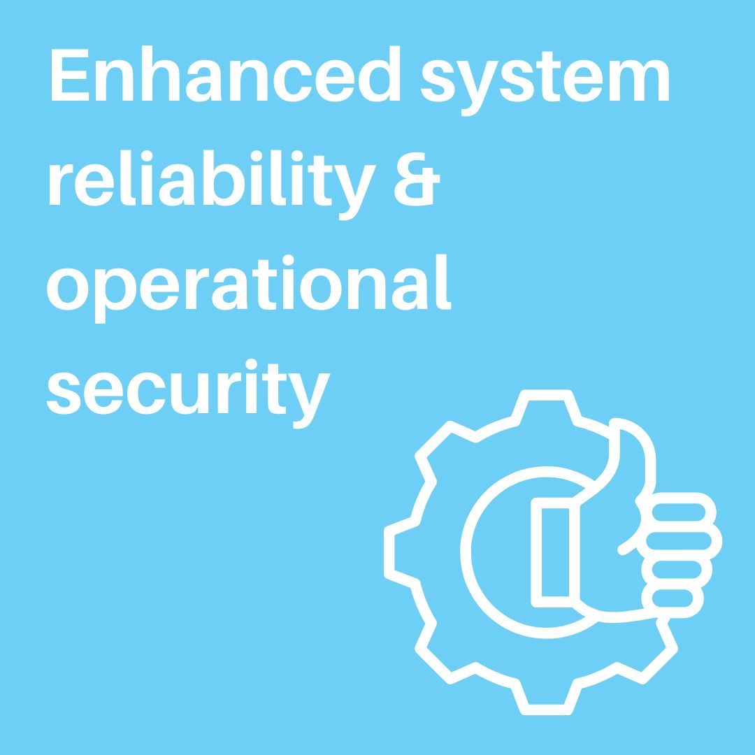 Enhanced system reliability and operational security Enhanced system reliability and operational security